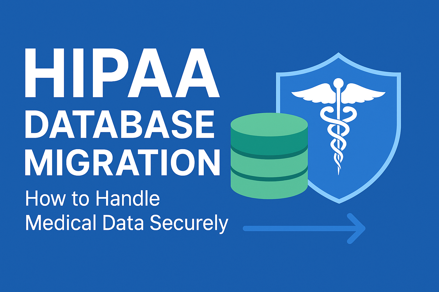 HIPAA and Database Migration: How to Safely Handle Medical Data