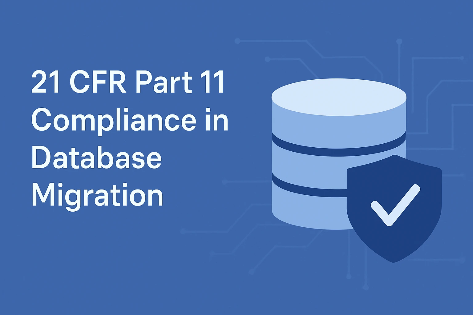 21 CFR Part 11 Compliance in Database Migration